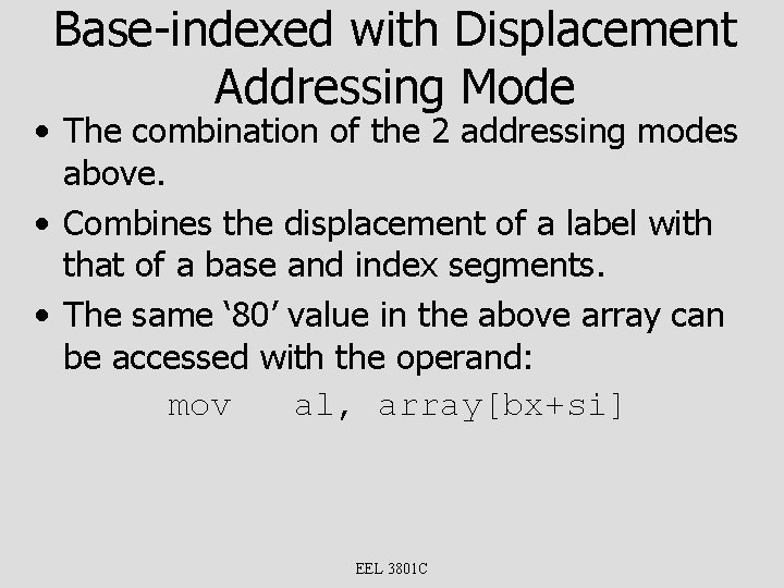 Base-indexed with Displacement Addressing Mode • The combination of the 2 addressing modes above.