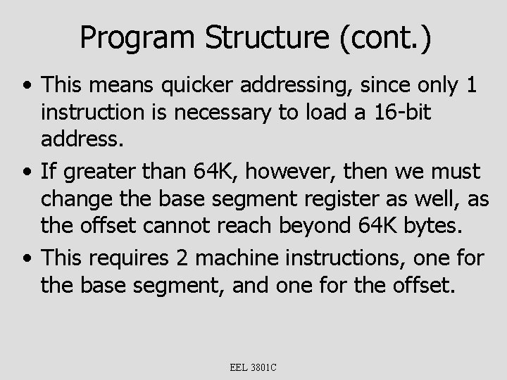 Program Structure (cont. ) • This means quicker addressing, since only 1 instruction is