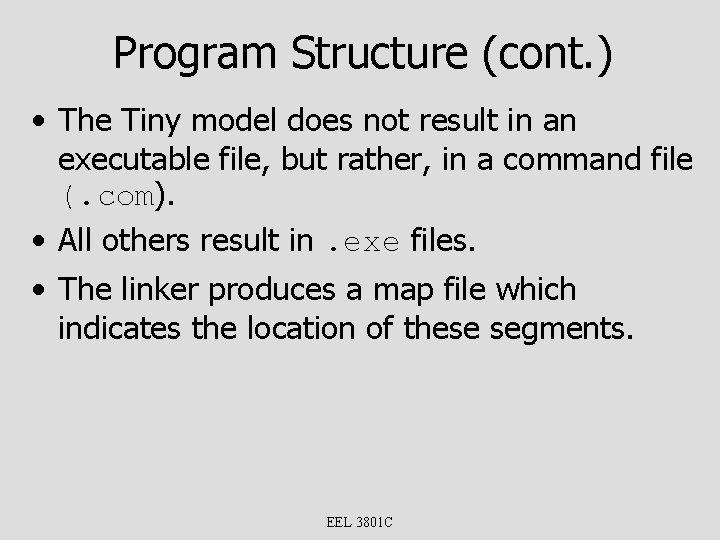 Program Structure (cont. ) • The Tiny model does not result in an executable