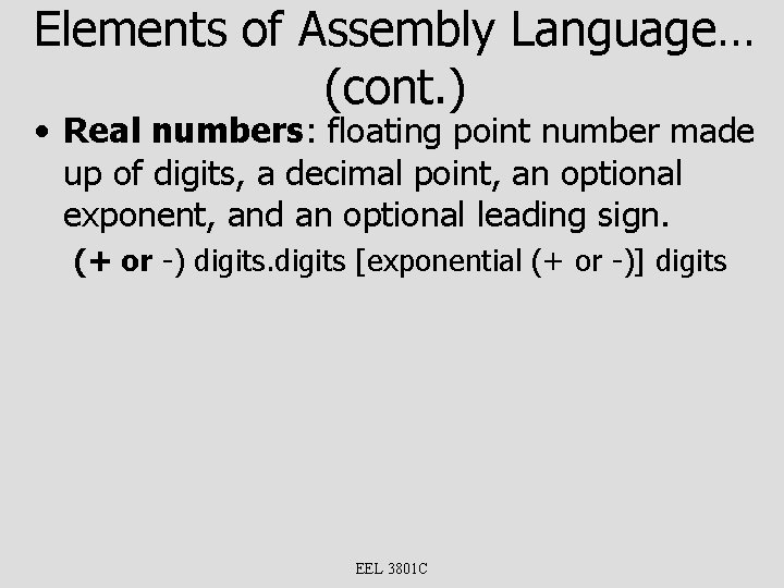 Elements of Assembly Language… (cont. ) • Real numbers: floating point number made up