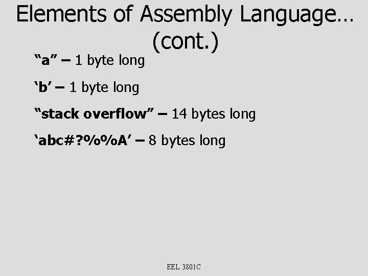 Elements of Assembly Language… (cont. ) “a” – 1 byte long ‘b’ – 1