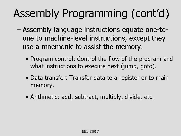 Assembly Programming (cont’d) – Assembly language instructions equate one-toone to machine-level instructions, except they