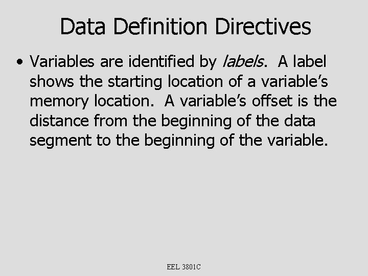 Data Definition Directives • Variables are identified by labels. A label shows the starting