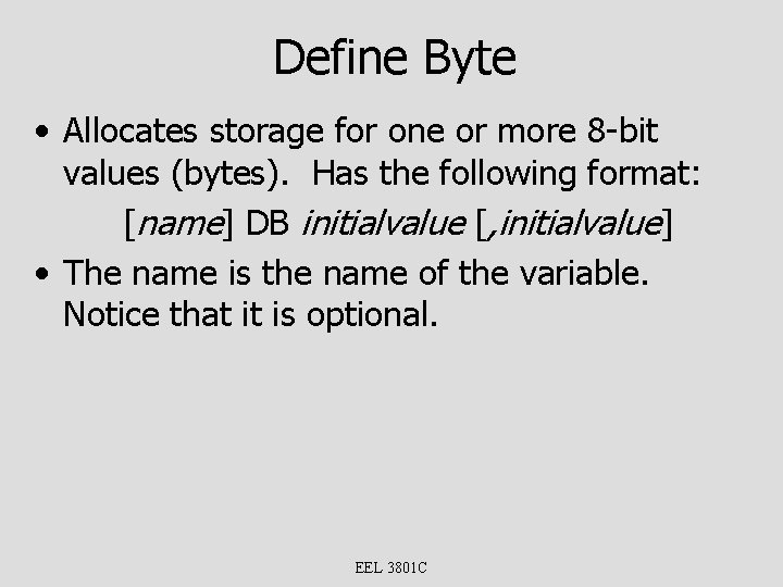 Define Byte • Allocates storage for one or more 8 -bit values (bytes). Has