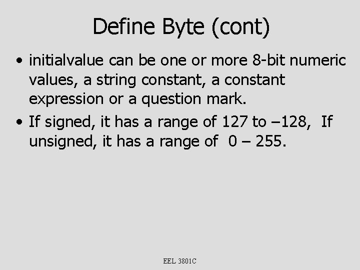 Define Byte (cont) • initialvalue can be one or more 8 -bit numeric values,