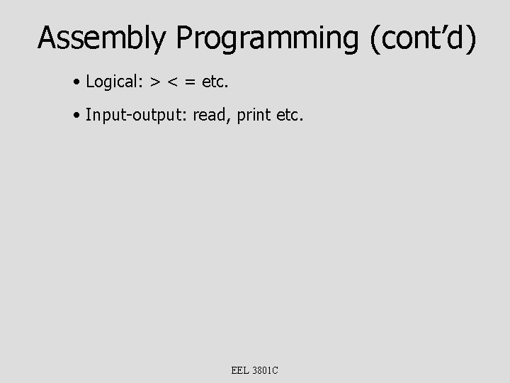 Assembly Programming (cont’d) • Logical: > < = etc. • Input-output: read, print etc.