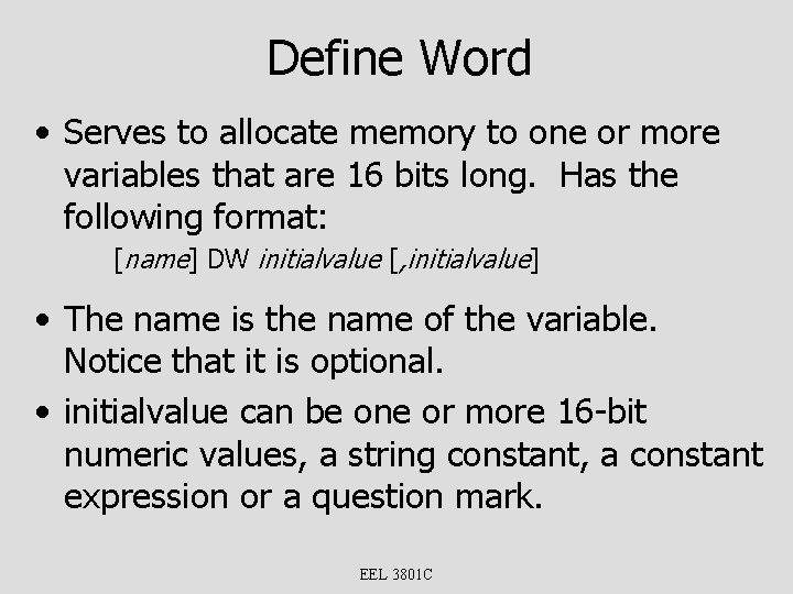 Define Word • Serves to allocate memory to one or more variables that are