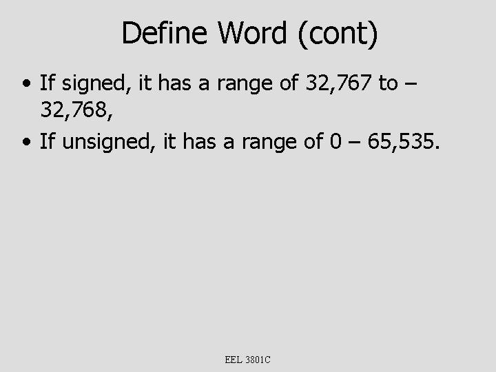 Define Word (cont) • If signed, it has a range of 32, 767 to