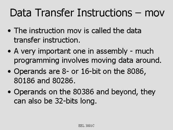 Data Transfer Instructions – mov • The instruction mov is called the data transfer