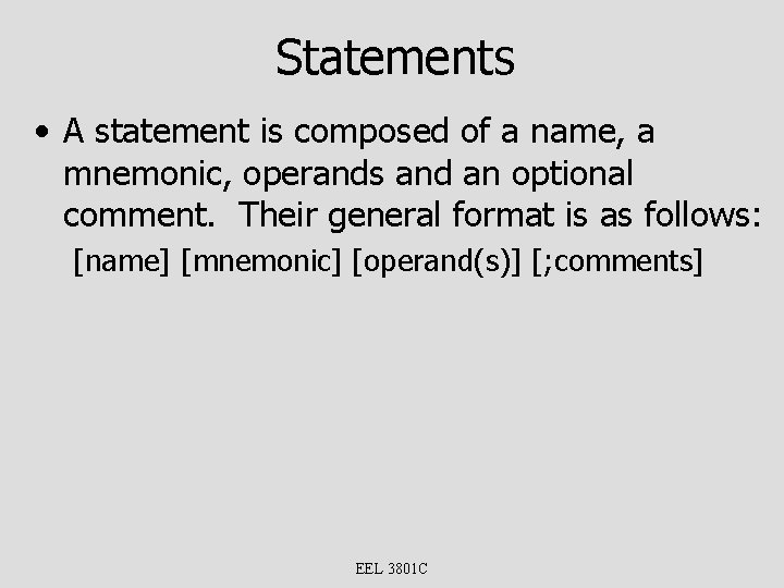 Statements • A statement is composed of a name, a mnemonic, operands and an