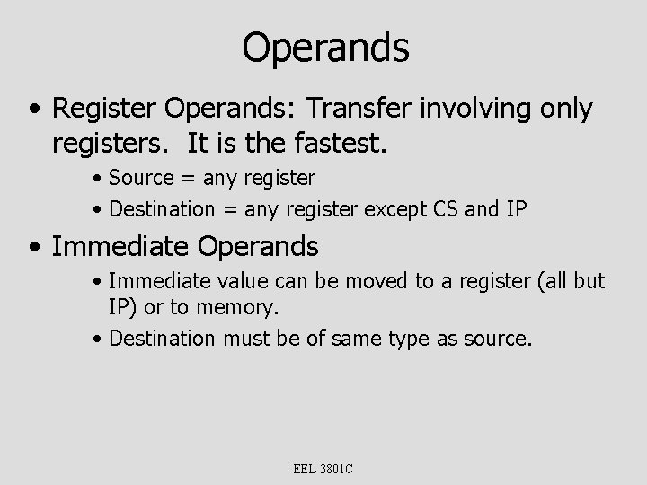 Operands • Register Operands: Transfer involving only registers. It is the fastest. • Source