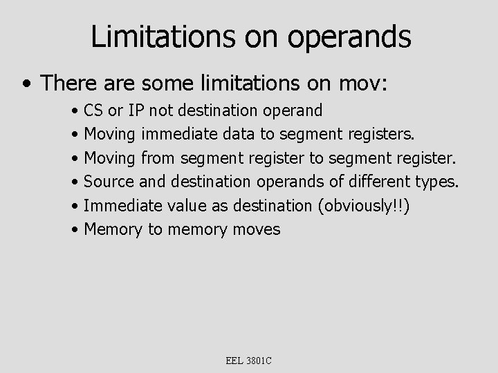 Limitations on operands • There are some limitations on mov: • CS or IP