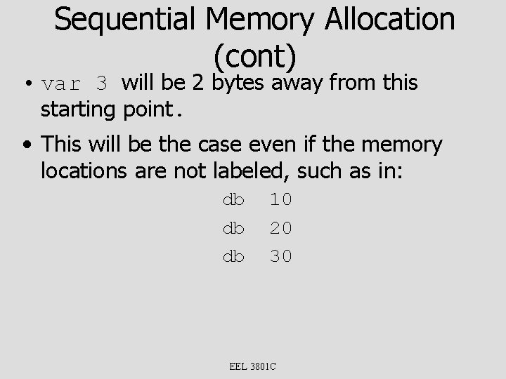 Sequential Memory Allocation (cont) • var 3 will be 2 bytes away from this