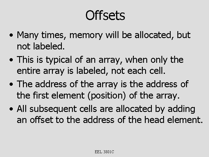 Offsets • Many times, memory will be allocated, but not labeled. • This is