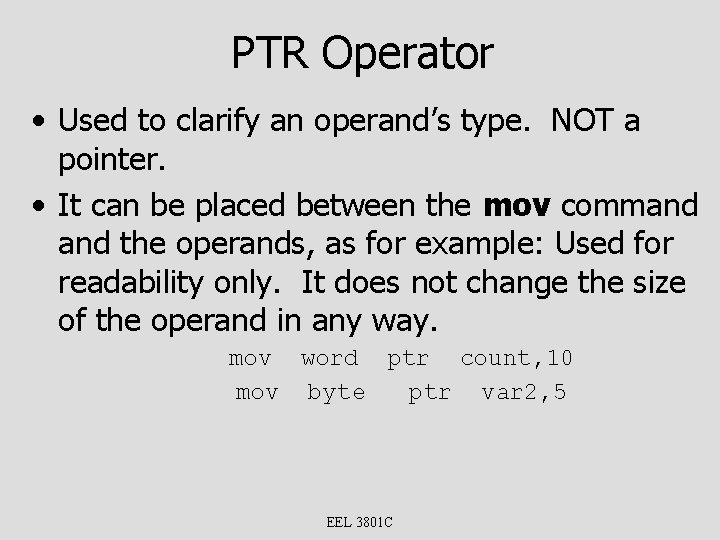 PTR Operator • Used to clarify an operand’s type. NOT a pointer. • It