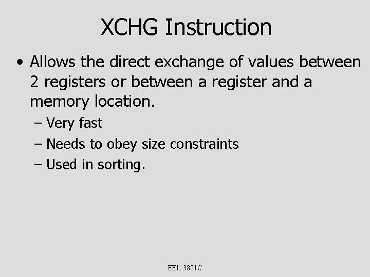 XCHG Instruction • Allows the direct exchange of values between 2 registers or between