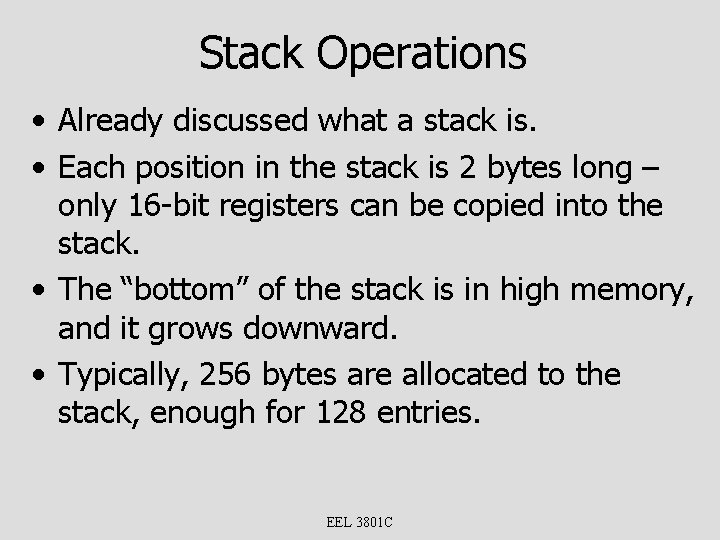 Stack Operations • Already discussed what a stack is. • Each position in the