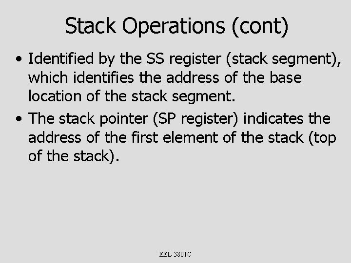 Stack Operations (cont) • Identified by the SS register (stack segment), which identifies the