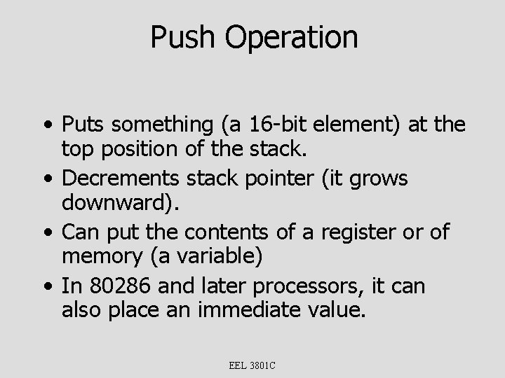 Push Operation • Puts something (a 16 -bit element) at the top position of