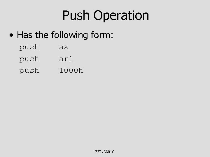 Push Operation • Has the following form: push ax ar 1 1000 h EEL