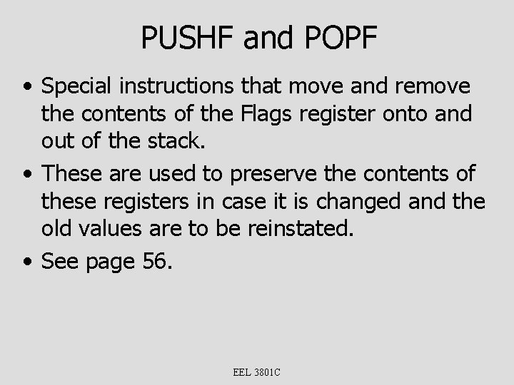 PUSHF and POPF • Special instructions that move and remove the contents of the