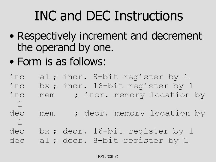 INC and DEC Instructions • Respectively increment and decrement the operand by one. •