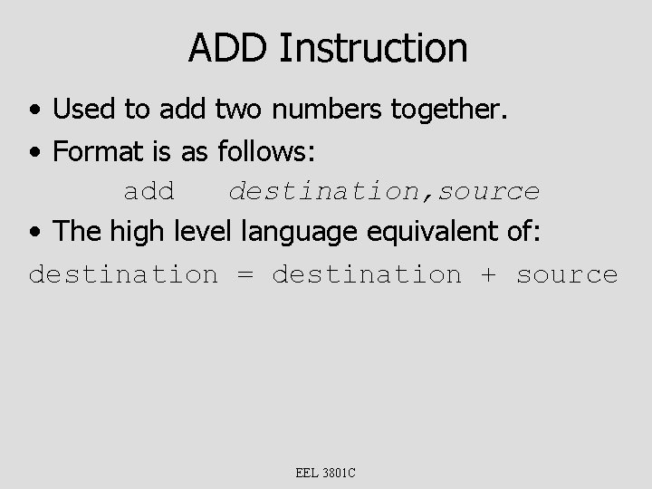 ADD Instruction • Used to add two numbers together. • Format is as follows: