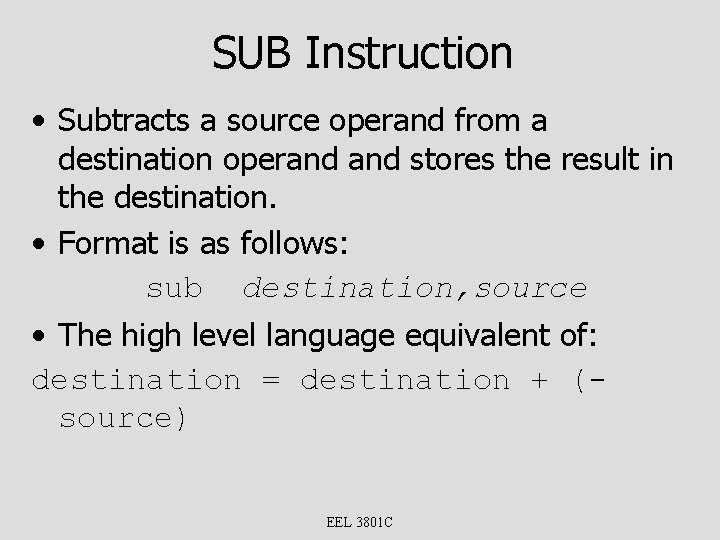 SUB Instruction • Subtracts a source operand from a destination operand stores the result