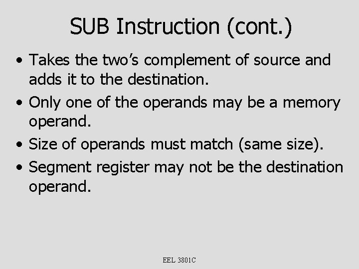 SUB Instruction (cont. ) • Takes the two’s complement of source and adds it