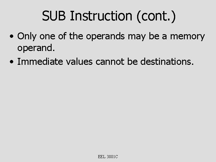 SUB Instruction (cont. ) • Only one of the operands may be a memory