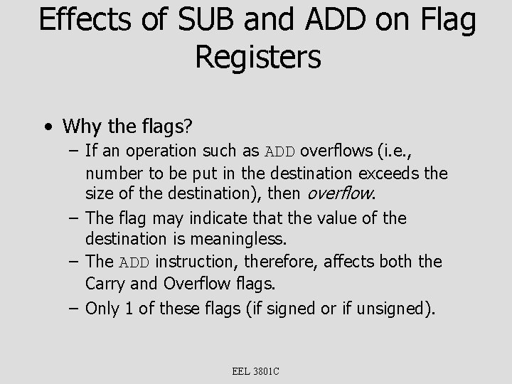 Effects of SUB and ADD on Flag Registers • Why the flags? – If