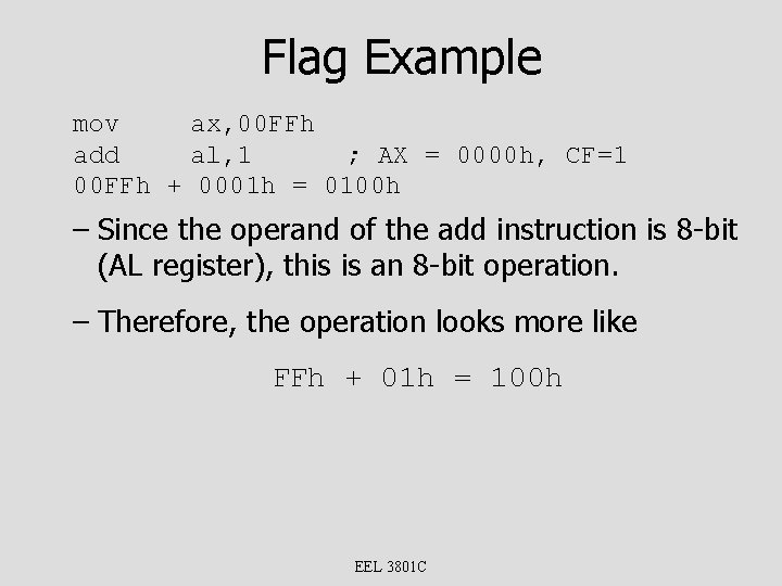 Flag Example mov ax, 00 FFh add al, 1 ; AX = 0000 h,