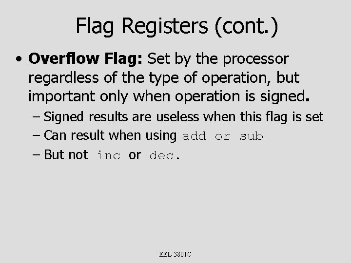 Flag Registers (cont. ) • Overflow Flag: Set by the processor regardless of the