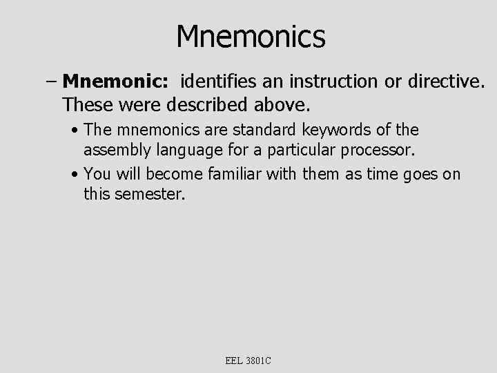 Mnemonics – Mnemonic: identifies an instruction or directive. These were described above. • The