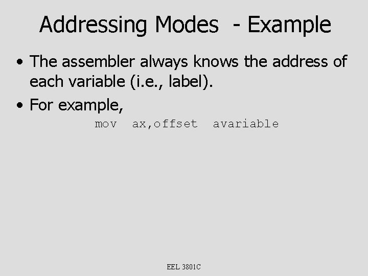 Addressing Modes - Example • The assembler always knows the address of each variable