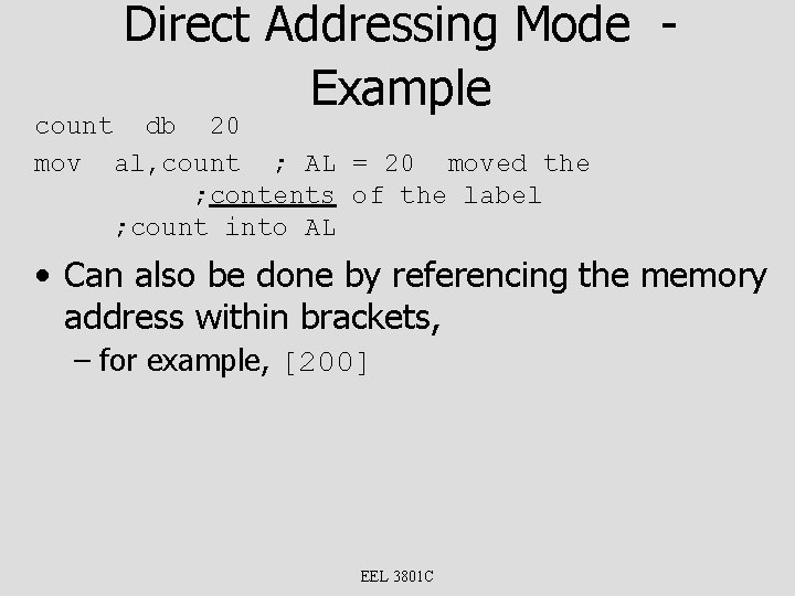 Direct Addressing Mode Example count db 20 mov al, count ; AL = 20