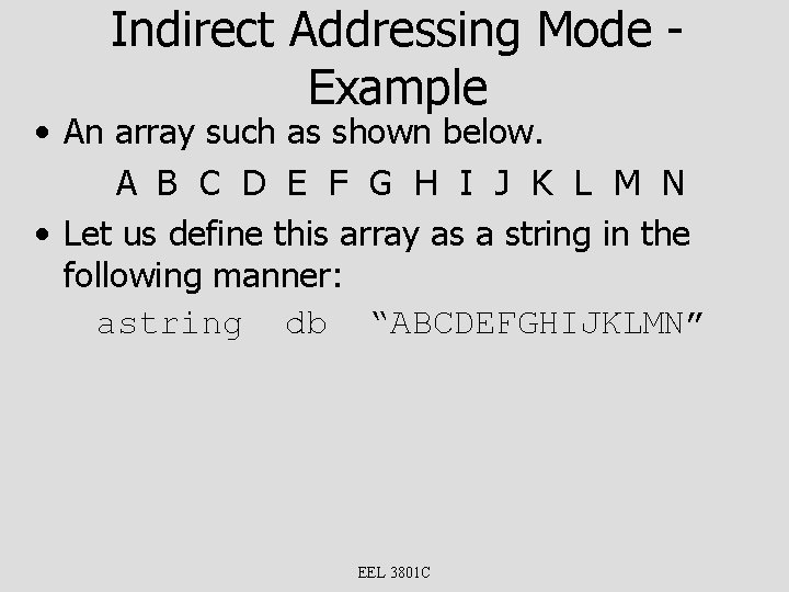 Indirect Addressing Mode Example • An array such as shown below. A B C