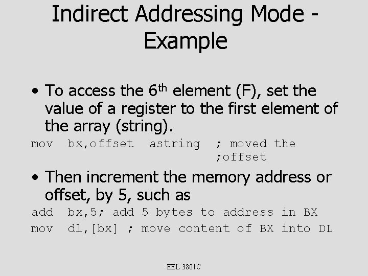 Indirect Addressing Mode Example • To access the 6 th element (F), set the