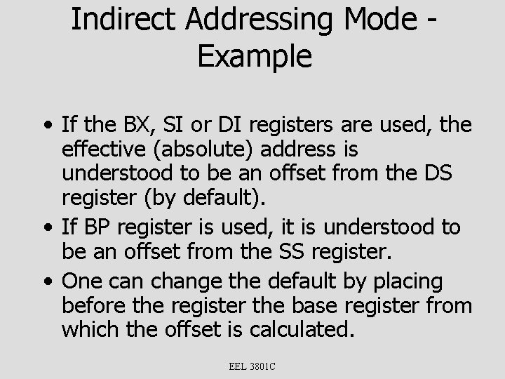 Indirect Addressing Mode Example • If the BX, SI or DI registers are used,