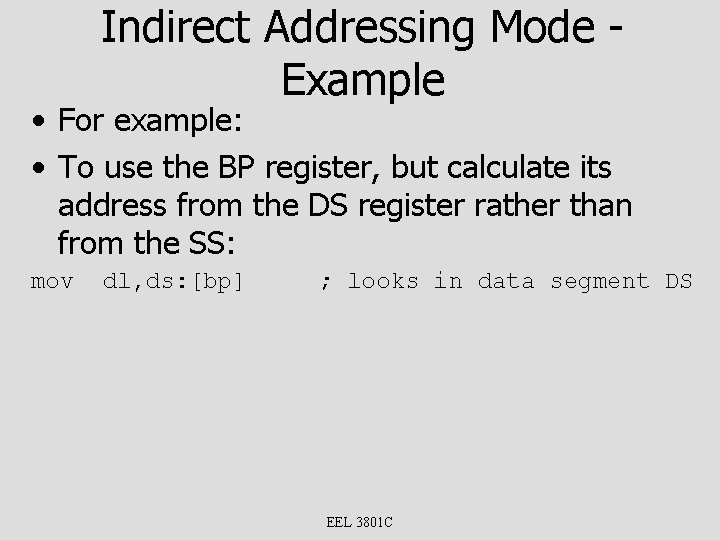 Indirect Addressing Mode Example • For example: • To use the BP register, but