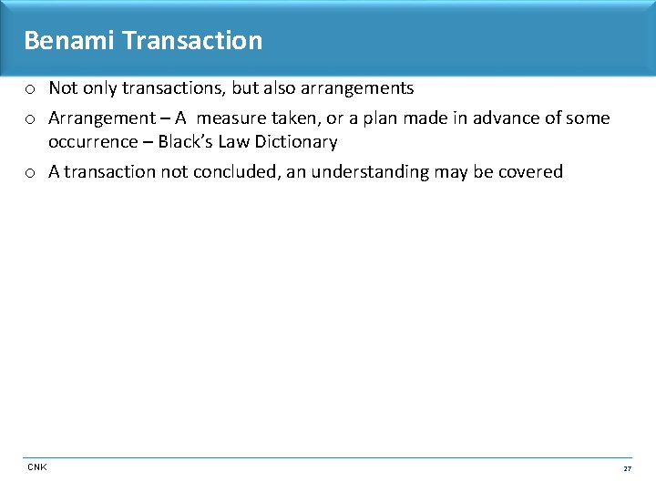 Benami Transaction o Not only transactions, but also arrangements o Arrangement – A measure