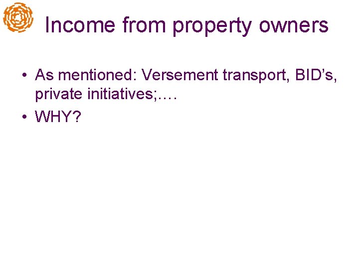 Income from property owners • As mentioned: Versement transport, BID’s, private initiatives; …. •