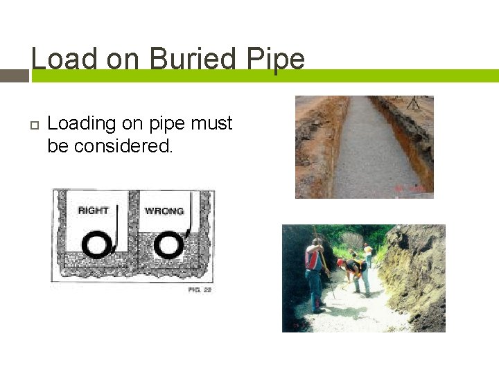 Load on Buried Pipe Loading on pipe must be considered. 16 