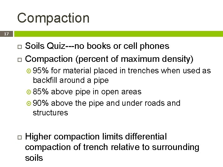 Compaction 17 Soils Quiz---no books or cell phones Compaction (percent of maximum density) 95%