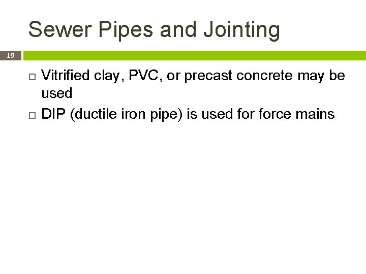 Sewer Pipes and Jointing 19 Vitrified clay, PVC, or precast concrete may be used