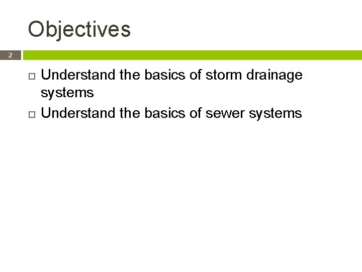 Objectives 2 Understand the basics of storm drainage systems Understand the basics of sewer