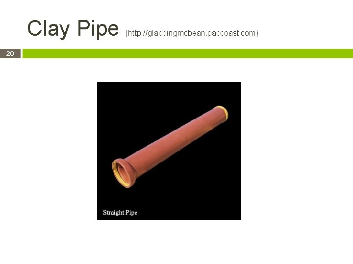 Clay Pipe 20 (http: //gladdingmcbean. paccoast. com) 