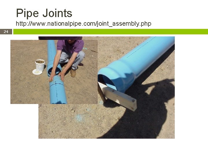 Pipe Joints http: //www. nationalpipe. com/joint_assembly. php 24 