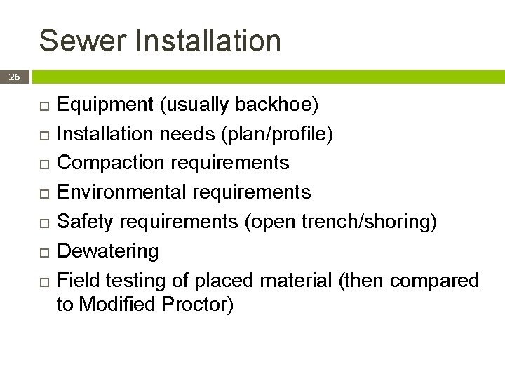 Sewer Installation 26 Equipment (usually backhoe) Installation needs (plan/profile) Compaction requirements Environmental requirements Safety