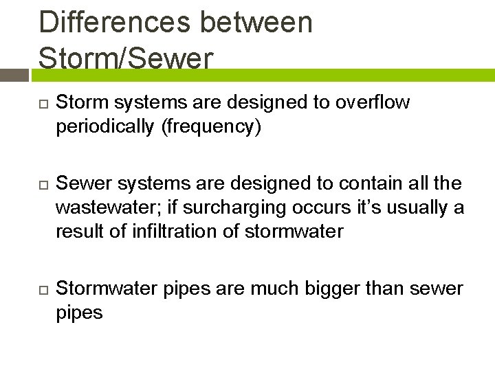 Differences between Storm/Sewer Storm systems are designed to overflow periodically (frequency) Sewer systems are
